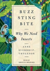 Buzz, Sting, Bite: Why We Need Insects