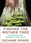 Finding the Mother Tree: Discovering the Wisdom of the Forest